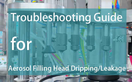 Aerosol-Filling-Head-Dripping-Leakage-Troubleshooting-Guide.jpg